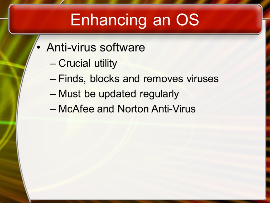 Enhancing an OS Anti-virus software Crucial utility Finds, blocks and removes viruses Must be